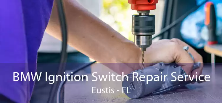 BMW Ignition Switch Repair Service Eustis - FL