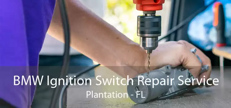 BMW Ignition Switch Repair Service Plantation - FL