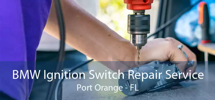 BMW Ignition Switch Repair Service Port Orange - FL