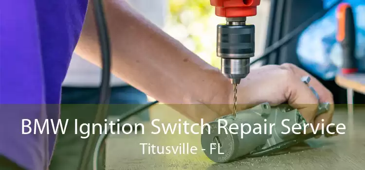 BMW Ignition Switch Repair Service Titusville - FL