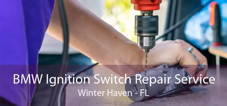 BMW Ignition Switch Repair Service Winter Haven - FL