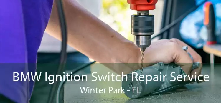 BMW Ignition Switch Repair Service Winter Park - FL