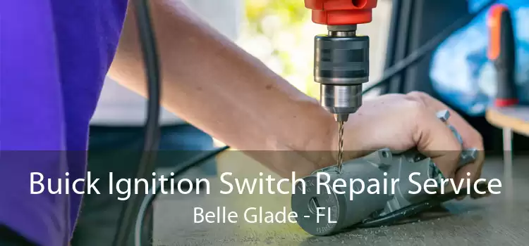Buick Ignition Switch Repair Service Belle Glade - FL