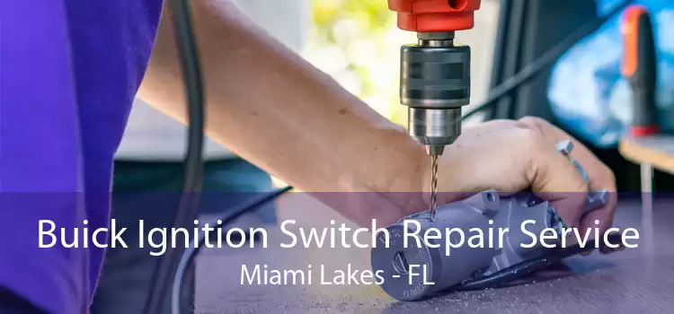 Buick Ignition Switch Repair Service Miami Lakes - FL