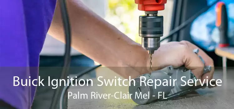 Buick Ignition Switch Repair Service Palm River-Clair Mel - FL