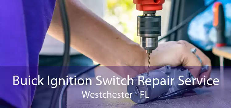 Buick Ignition Switch Repair Service Westchester - FL
