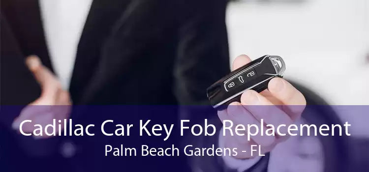 Cadillac Car Key Fob Replacement Palm Beach Gardens - FL