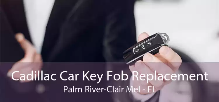 Cadillac Car Key Fob Replacement Palm River-Clair Mel - FL