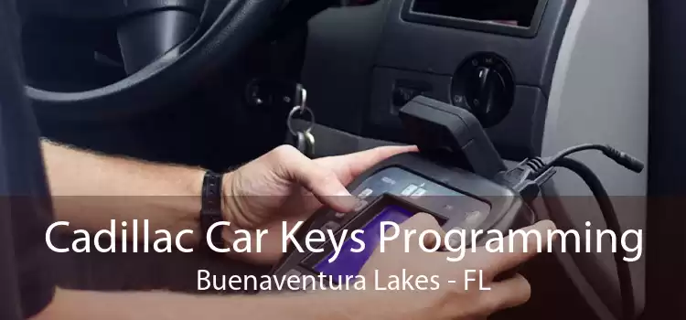 Cadillac Car Keys Programming Buenaventura Lakes - FL