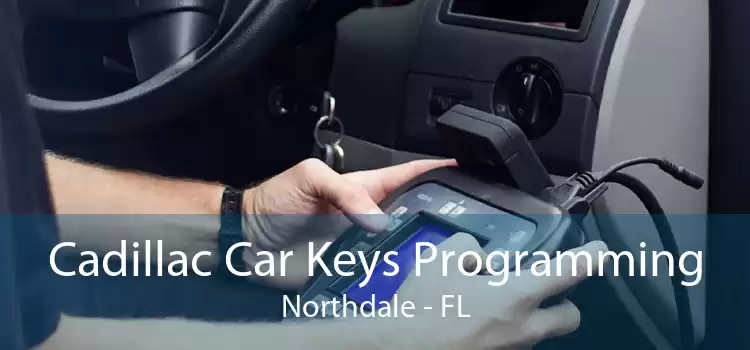 Cadillac Car Keys Programming Northdale - FL