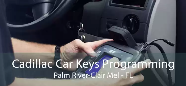 Cadillac Car Keys Programming Palm River-Clair Mel - FL