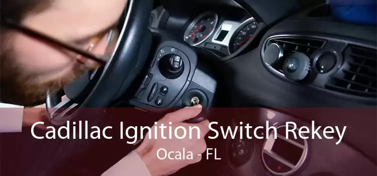 Cadillac Ignition Switch Rekey Ocala - FL