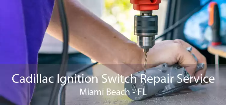 Cadillac Ignition Switch Repair Service Miami Beach - FL