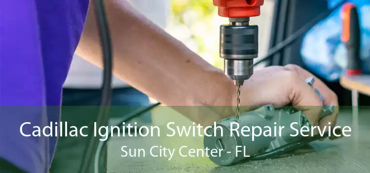 Cadillac Ignition Switch Repair Service Sun City Center - FL