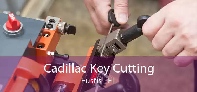 Cadillac Key Cutting Eustis - FL