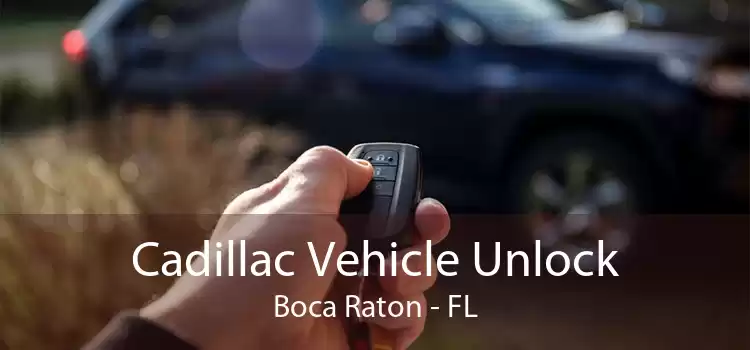 Cadillac Vehicle Unlock Boca Raton - FL
