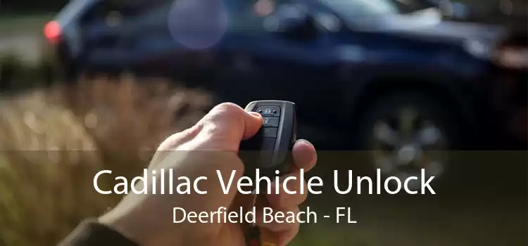 Cadillac Vehicle Unlock Deerfield Beach - FL