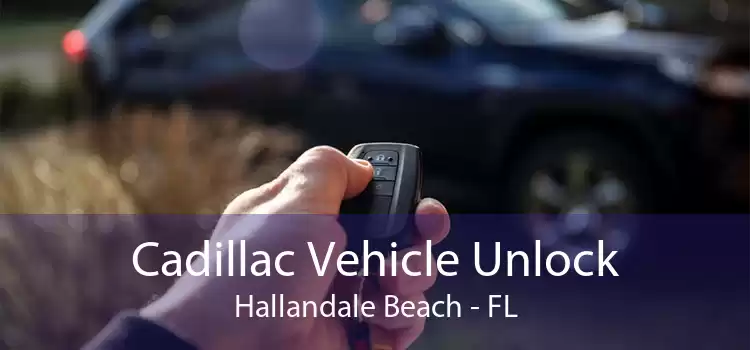 Cadillac Vehicle Unlock Hallandale Beach - FL