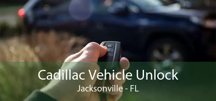 Cadillac Vehicle Unlock Jacksonville - FL