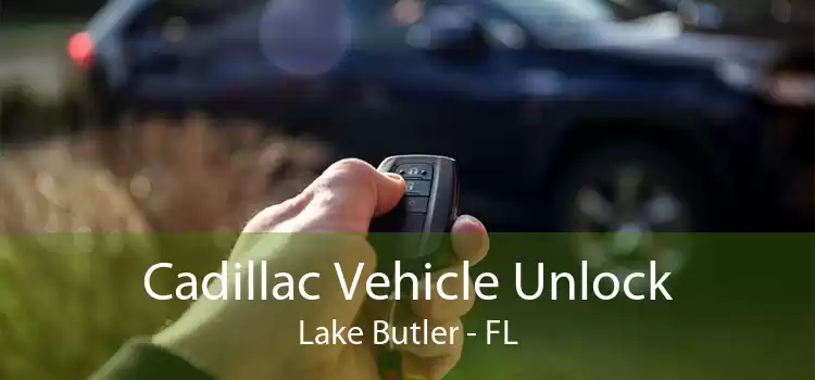 Cadillac Vehicle Unlock Lake Butler - FL