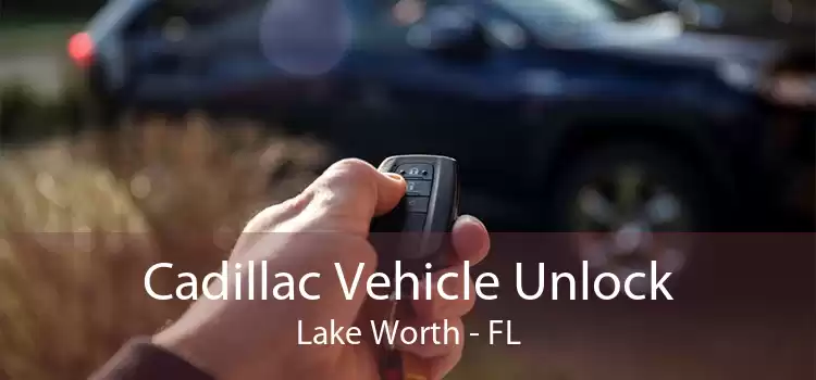 Cadillac Vehicle Unlock Lake Worth - FL