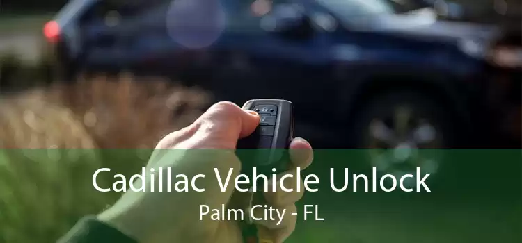 Cadillac Vehicle Unlock Palm City - FL