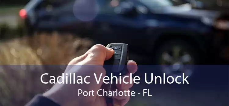 Cadillac Vehicle Unlock Port Charlotte - FL