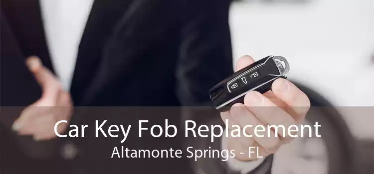 Car Key Fob Replacement Altamonte Springs - FL