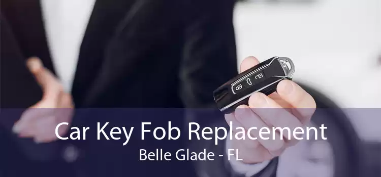 Car Key Fob Replacement Belle Glade - FL