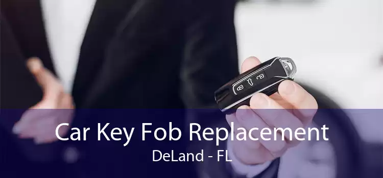 Car Key Fob Replacement DeLand - FL