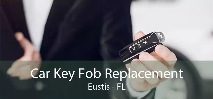 Car Key Fob Replacement Eustis - FL