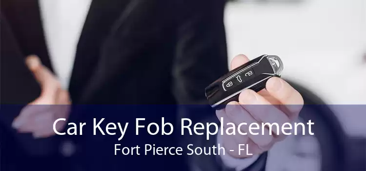 Car Key Fob Replacement Fort Pierce South - FL