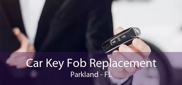 Car Key Fob Replacement Parkland - FL
