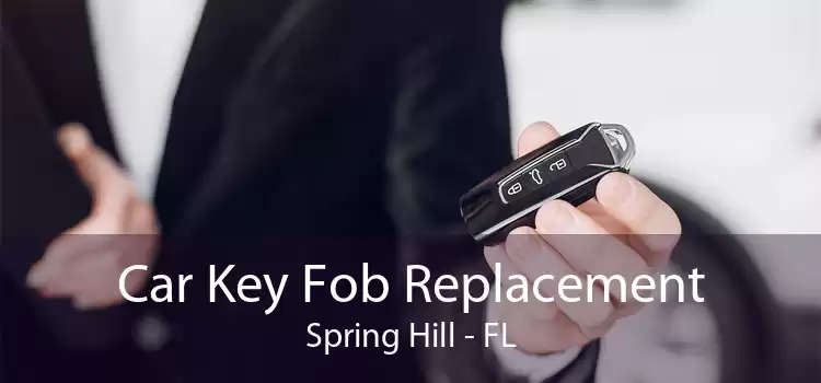 Car Key Fob Replacement Spring Hill - FL