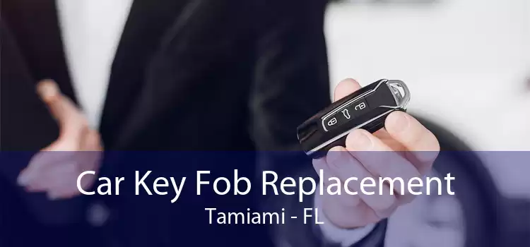 Car Key Fob Replacement Tamiami - FL