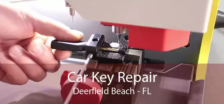 Car Key Repair Deerfield Beach - FL