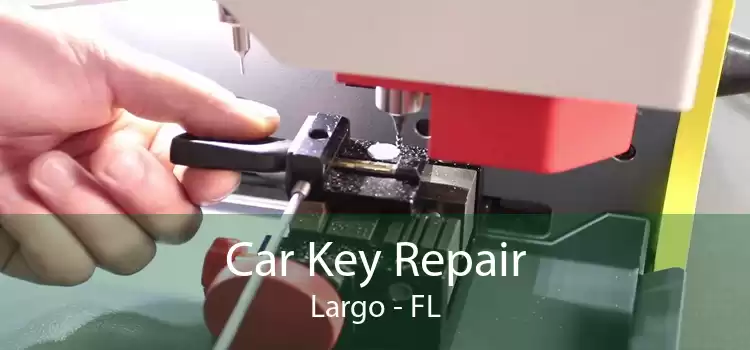Car Key Repair Largo - FL
