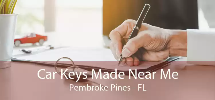 Car Keys Made Near Me Pembroke Pines - FL