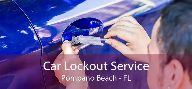 Car Lockout Service Pompano Beach - FL