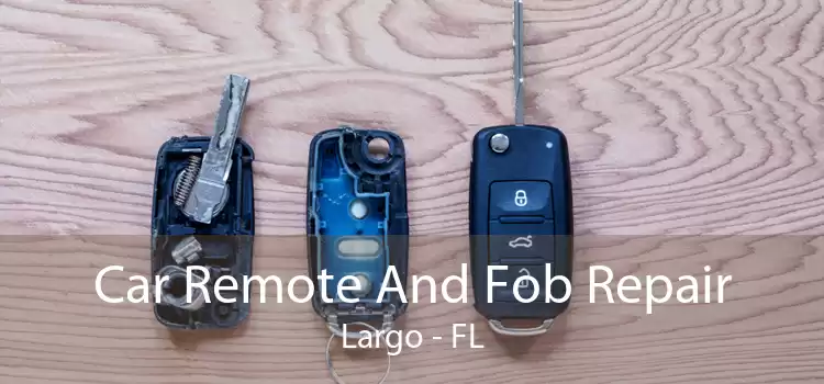 Car Remote And Fob Repair Largo - FL