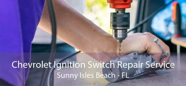 Chevrolet Ignition Switch Repair Service Sunny Isles Beach - FL