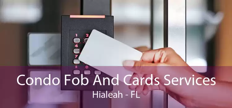 Condo Fob And Cards Services Hialeah - FL