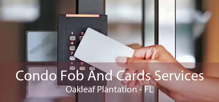 Condo Fob And Cards Services Oakleaf Plantation - FL