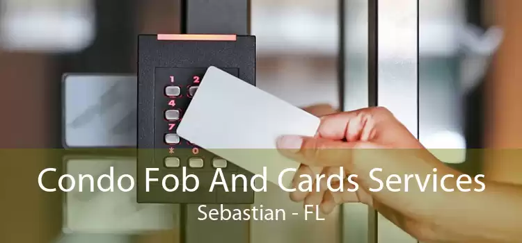 Condo Fob And Cards Services Sebastian - FL