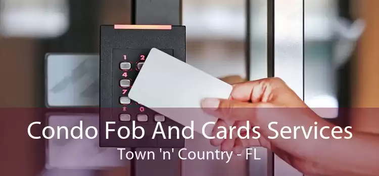 Condo Fob And Cards Services Town 'n' Country - FL