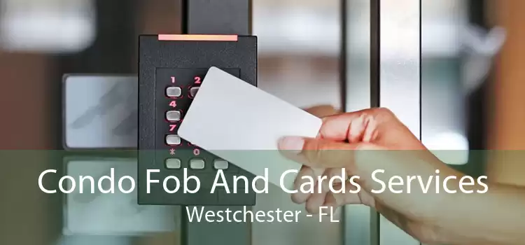 Condo Fob And Cards Services Westchester - FL