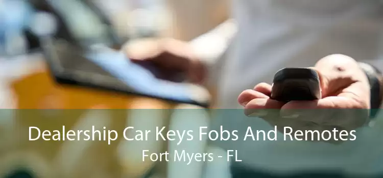 Dealership Car Keys Fobs And Remotes Fort Myers - FL