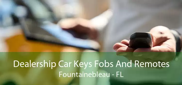 Dealership Car Keys Fobs And Remotes Fountainebleau - FL