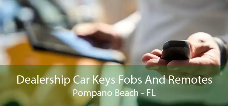Dealership Car Keys Fobs And Remotes Pompano Beach - FL