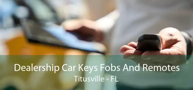 Dealership Car Keys Fobs And Remotes Titusville - FL